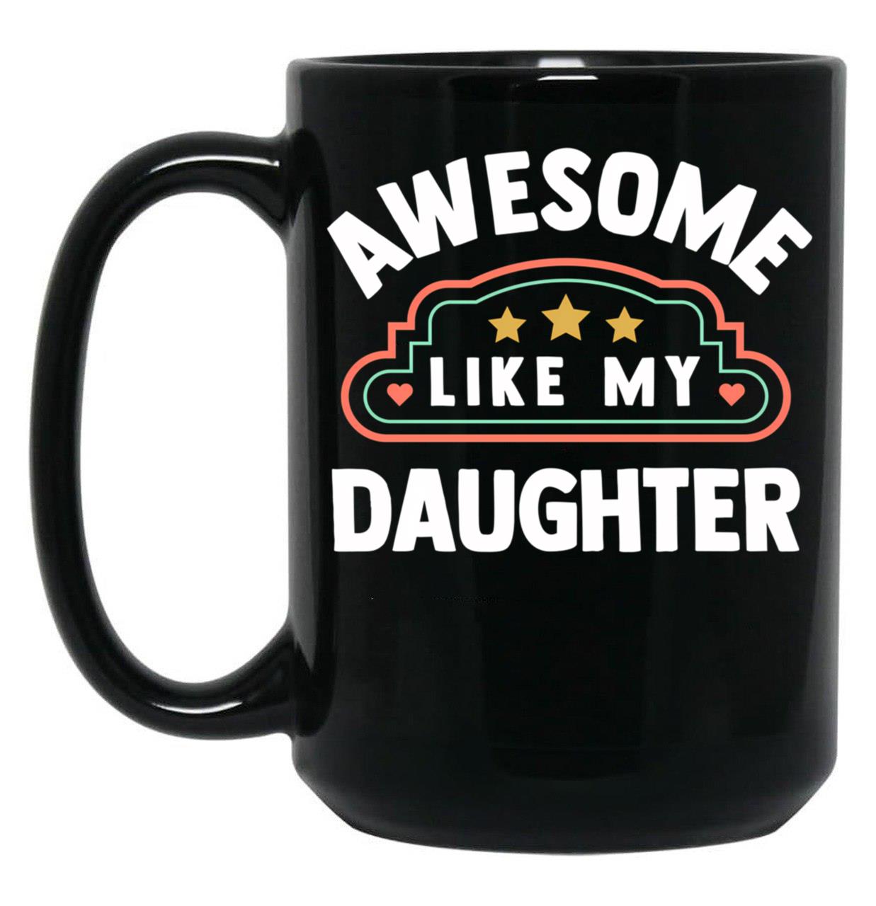 Awesome Like My Daughter (65) Black Coffee Mug