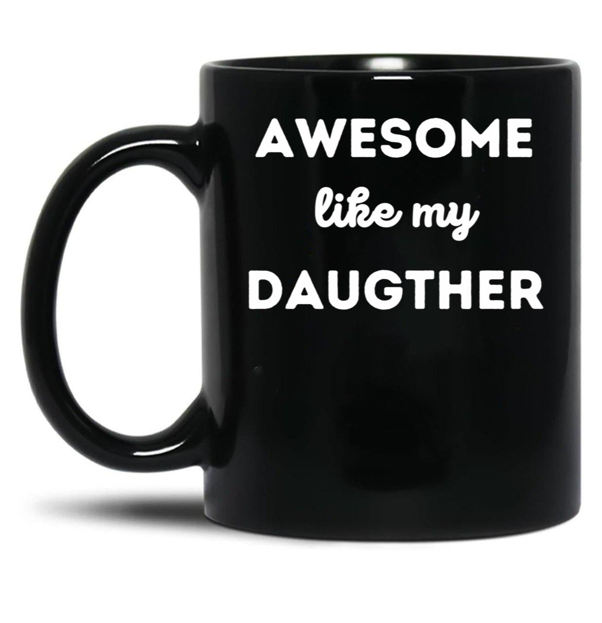 Awesome Like My Daughter (66) Black Coffee Mug