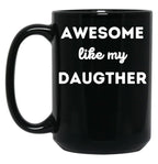 Awesome Like My Daughter (66) Black Coffee Mug