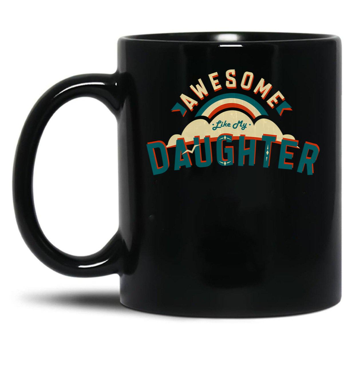 Awesome Like My Daughter (67) Black Coffee Mug