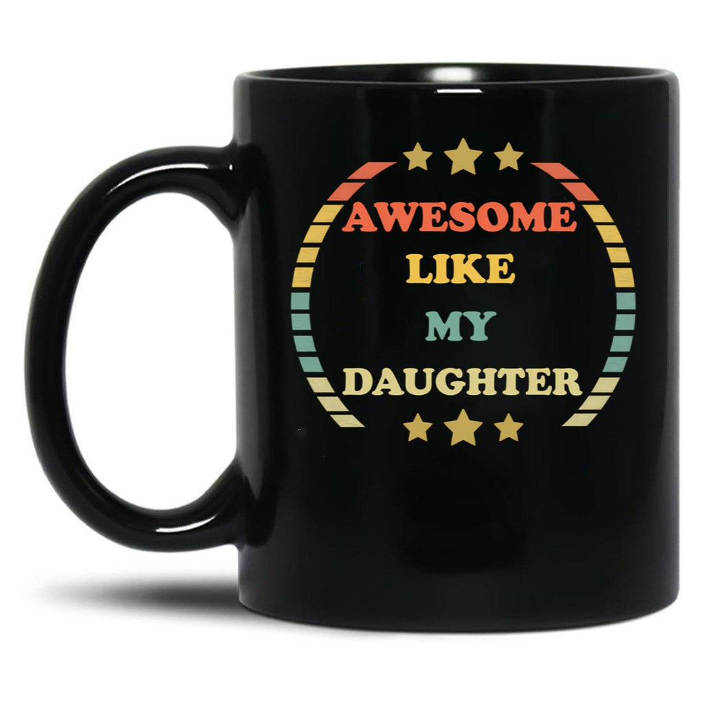 Awesome Like My Daughter (68) Black Coffee Mug