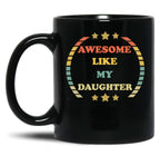Awesome Like My Daughter (68) Black Coffee Mug