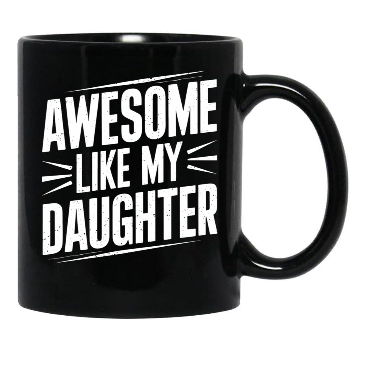 Awesome Like My Daughter (69) Black Coffee Mug - Black