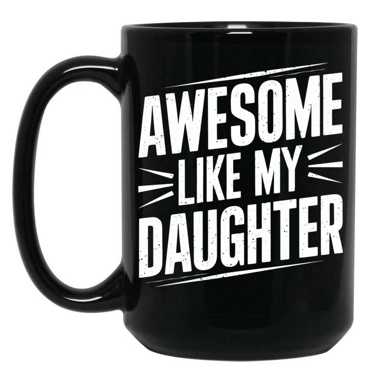 Awesome Like My Daughter (69) Black Coffee Mug