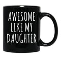 Awesome Like My Daughter (6) Black Coffee Mug - Black