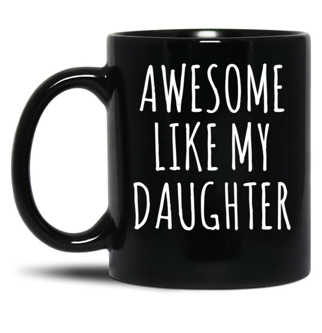 Awesome Like My Daughter (6) Black Coffee Mug