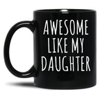 Awesome Like My Daughter (6) Black Coffee Mug