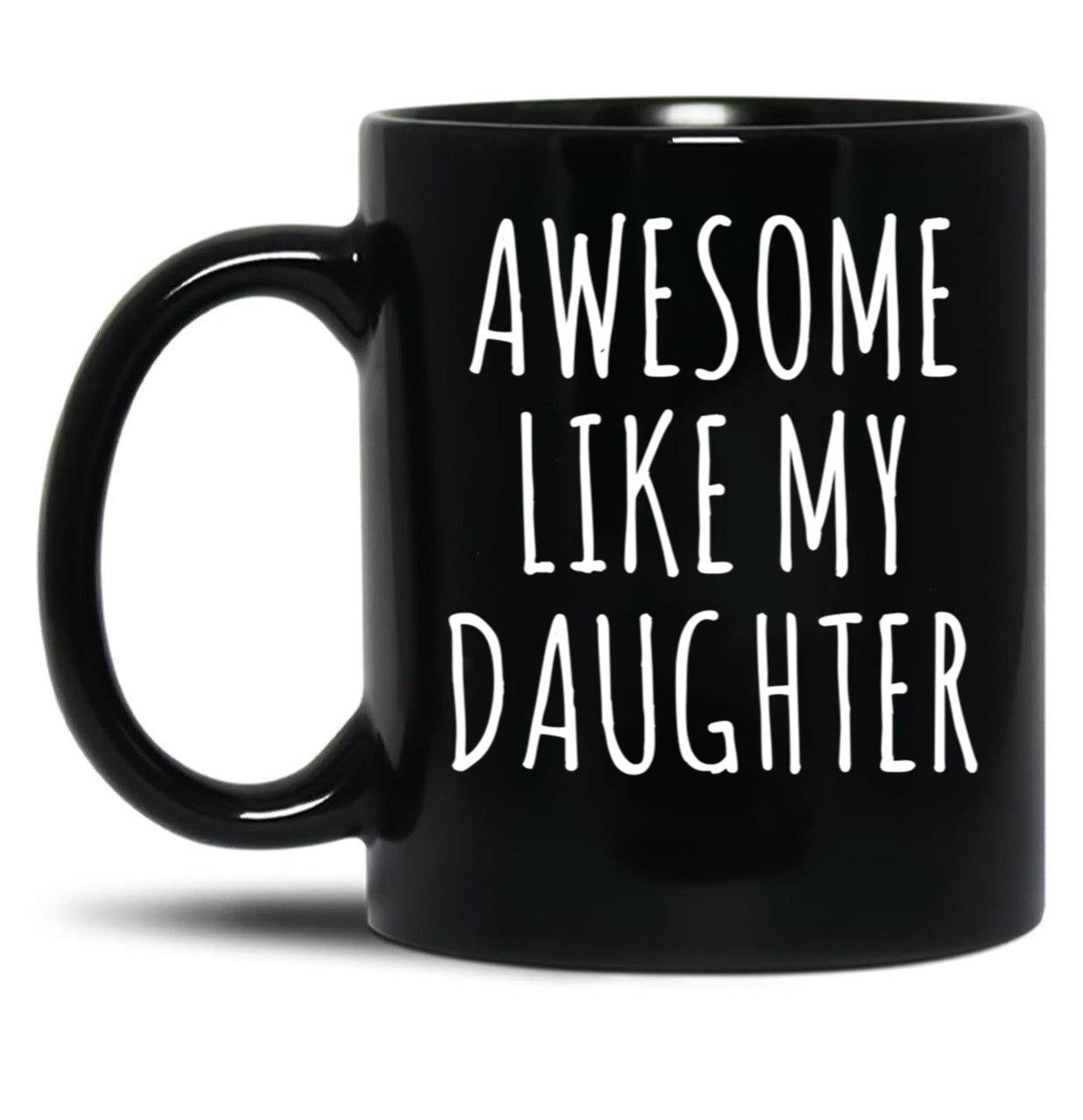 Awesome Like My Daughter (6) Black Coffee Mug