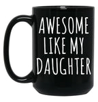 Awesome Like My Daughter (6) Black Coffee Mug