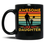Awesome Like My Daughter (71) Black Coffee Mug