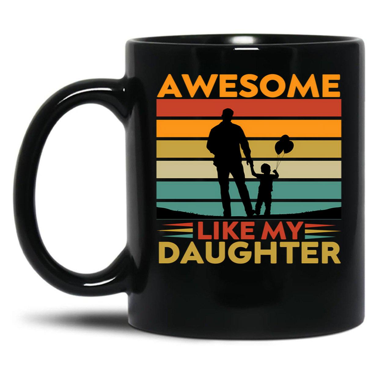Awesome Like My Daughter (71) Black Coffee Mug