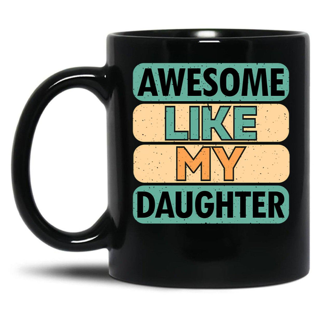 Awesome Like My Daughter (72) Black Coffee Mug