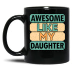 Awesome Like My Daughter (72) Black Coffee Mug