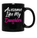 Awesome Like My Daughter (73) Black Coffee Mug - Black