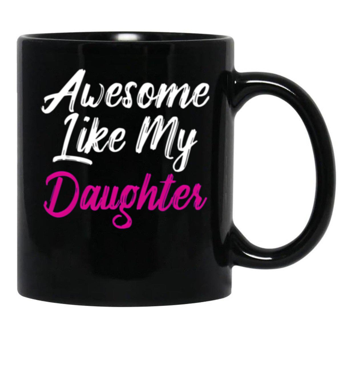 Awesome Like My Daughter (73) Black Coffee Mug - Black
