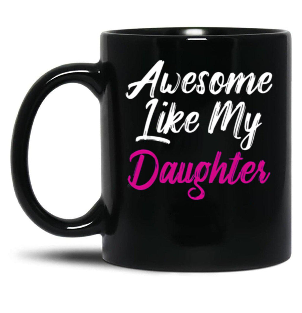 Awesome Like My Daughter (73) Black Coffee Mug