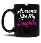 Awesome Like My Daughter (73) Black Coffee Mug