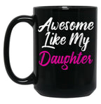 Awesome Like My Daughter (73) Black Coffee Mug