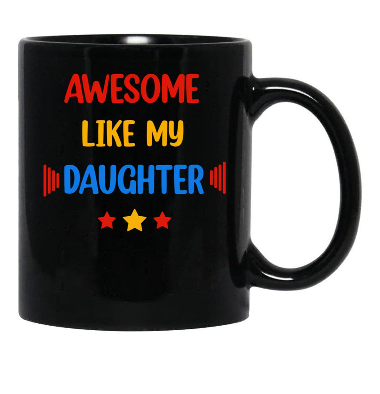 Awesome Like My Daughter (74) Black Coffee Mug - Black