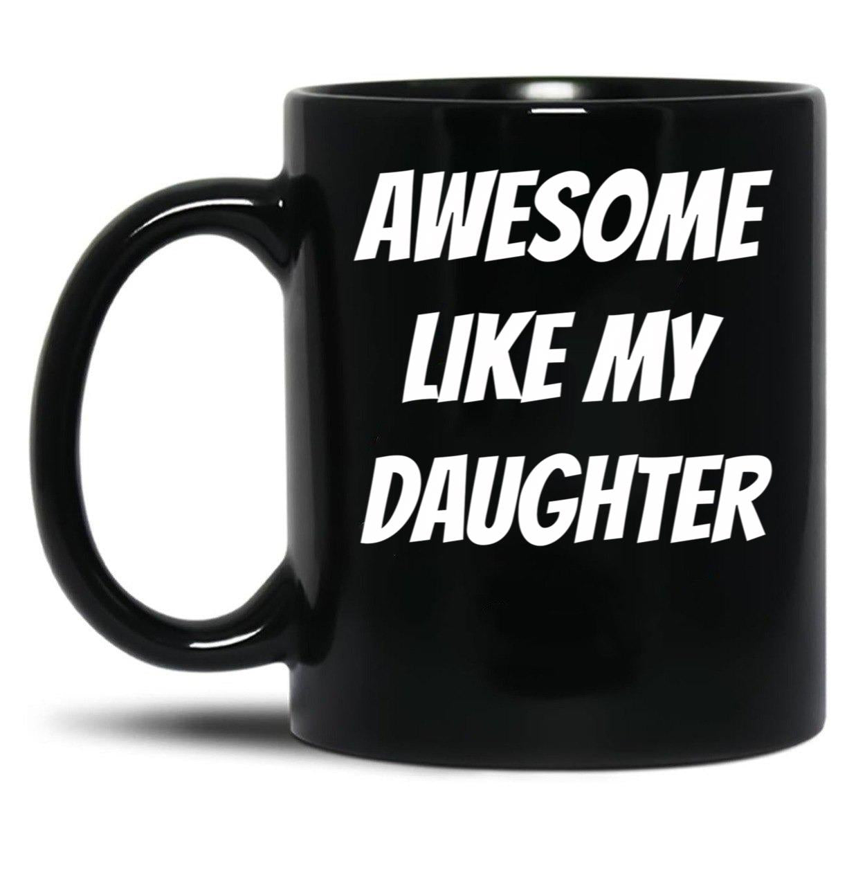 Awesome Like My Daughter (75) Black Coffee Mug