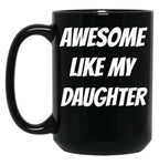 Awesome Like My Daughter (75) Black Coffee Mug