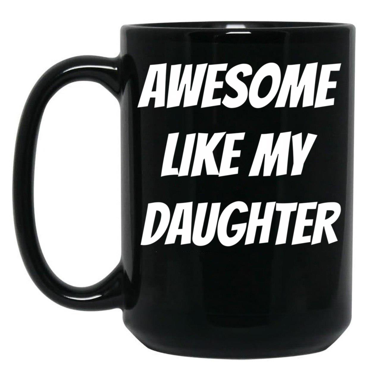 Awesome Like My Daughter (75) Black Coffee Mug