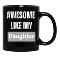 Awesome Like My Daughter (76) Black Coffee Mug - Black