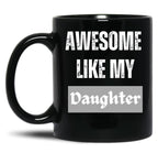 Awesome Like My Daughter (76) Black Coffee Mug