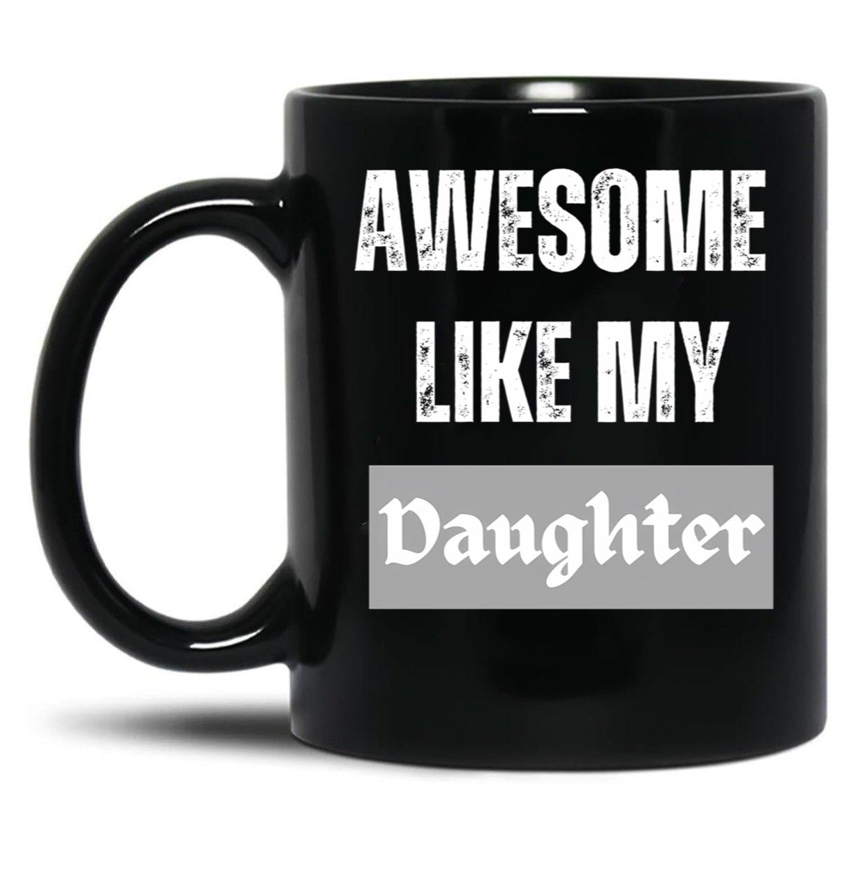 Awesome Like My Daughter (76) Black Coffee Mug