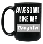 Awesome Like My Daughter (76) Black Coffee Mug