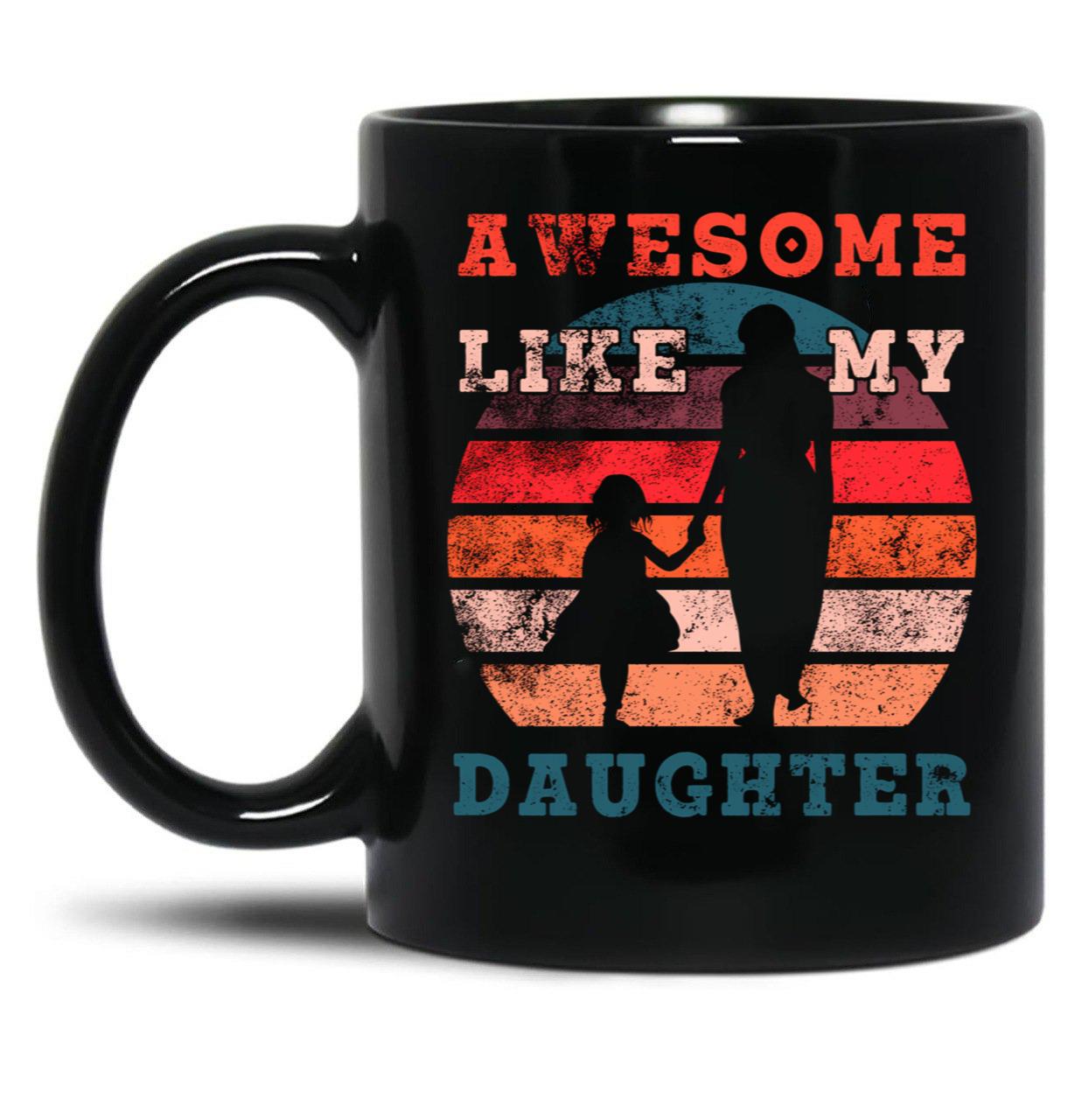 Awesome Like My Daughter (77) Black Coffee Mug