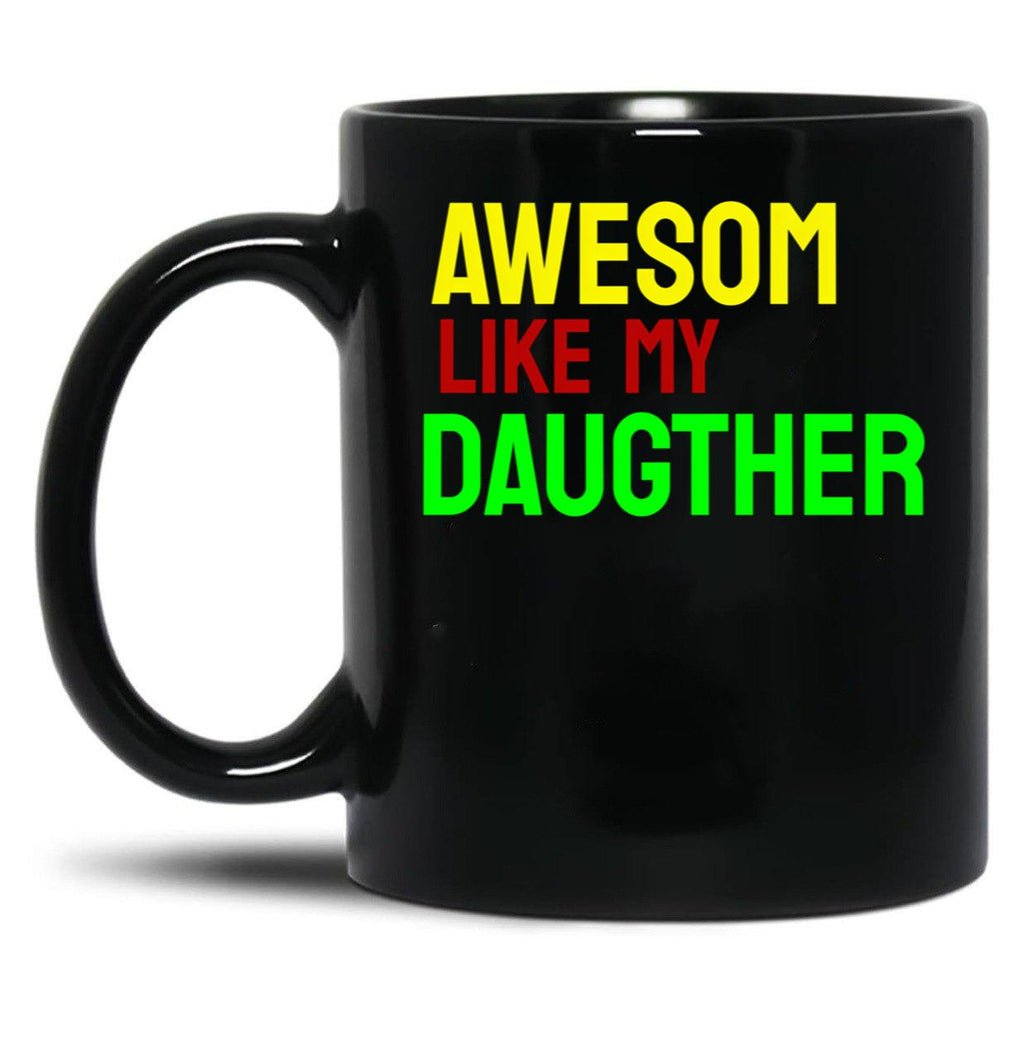 Awesome Like My Daughter (78) Black Coffee Mug