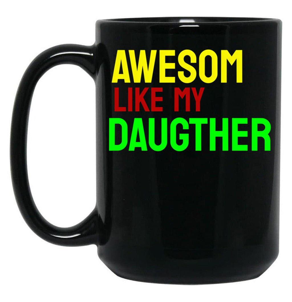 Awesome Like My Daughter (78) Black Coffee Mug