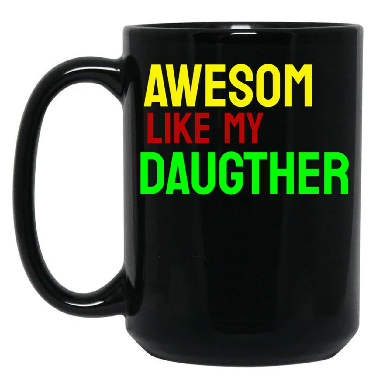 Awesome Like My Daughter (78) Black Coffee Mug