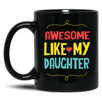 Awesome Like My Daughter (79) Black Coffee Mug