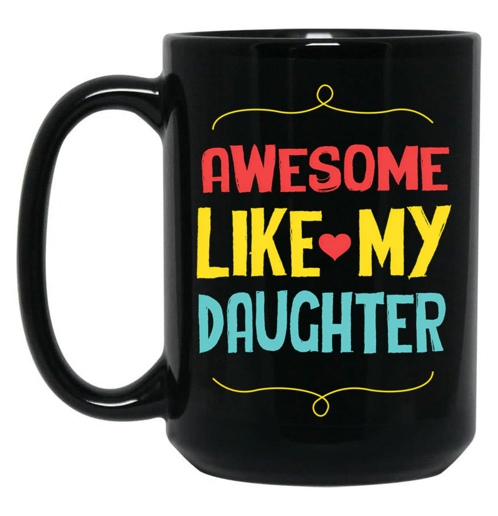 Awesome Like My Daughter (79) Black Coffee Mug