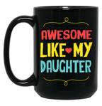 Awesome Like My Daughter (79) Black Coffee Mug
