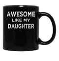 Awesome Like My Daughter (7) Black Coffee Mug - Black