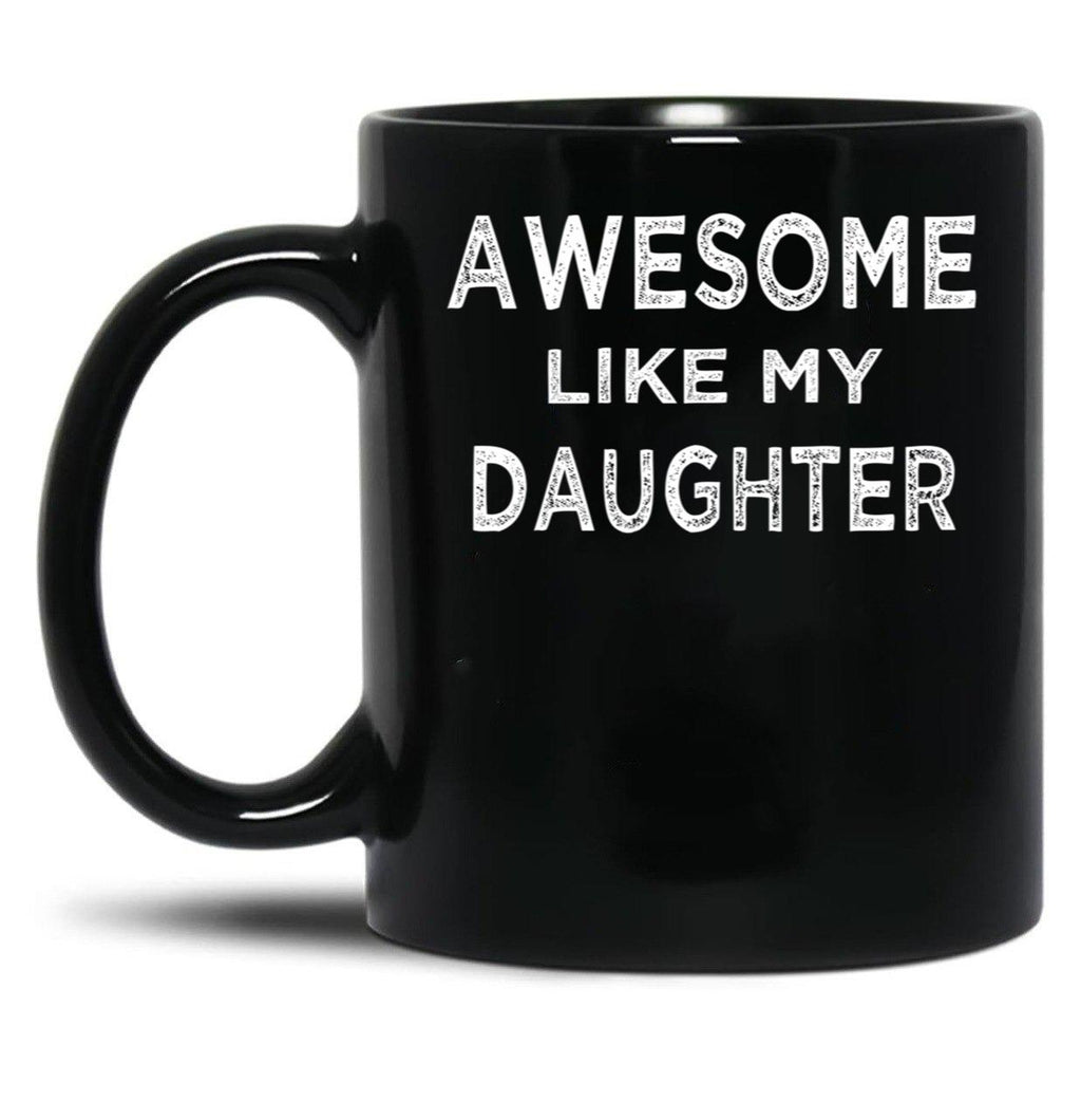 Awesome Like My Daughter (7) Black Coffee Mug