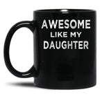 Awesome Like My Daughter (7) Black Coffee Mug