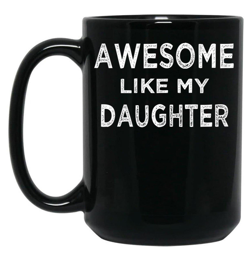 Awesome Like My Daughter (7) Black Coffee Mug