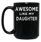 Awesome Like My Daughter (7) Black Coffee Mug