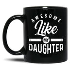 Awesome Like My Daughter (82) Black Coffee Mug
