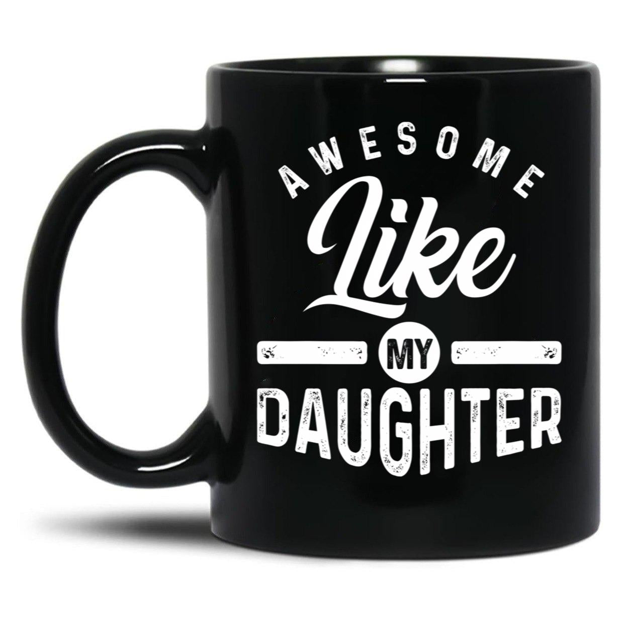 Awesome Like My Daughter (82) Black Coffee Mug