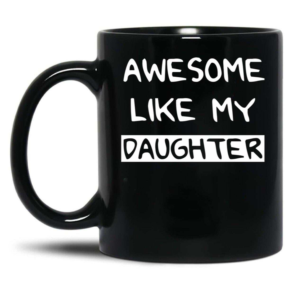 Awesome Like My Daughter (83) Black Coffee Mug