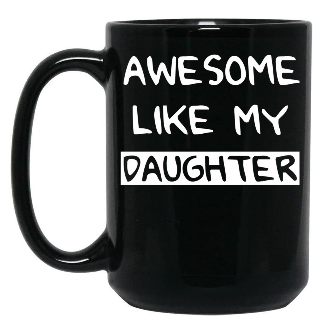 Awesome Like My Daughter (83) Black Coffee Mug
