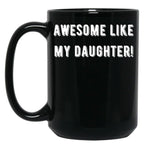 Awesome Like My Daughter (84) Black Coffee Mug