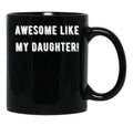 Awesome Like My Daughter (85) Black Coffee Mug - Black