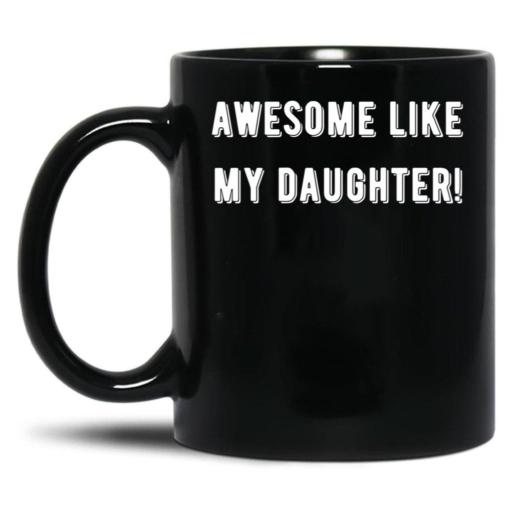 Awesome Like My Daughter (85) Black Coffee Mug