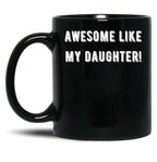 Awesome Like My Daughter (85) Black Coffee Mug